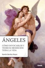 Angeles: Como Invocarlos y Tener Su Bendicion Toda La Vida