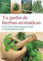 Tu Jardin de Hierbas Aromaticas: Cultivo, Recoleccion y Conservacion