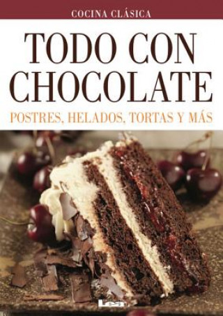 Todo Con Chocolate: Postres, Helados, Tortas y Mas