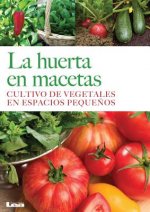 La Huerta En Macetas: Cultivo de Vegetales En Espacios Pequenos