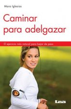 Caminar Para Adelgazar 2 Ed: El Ejercicio Mas Natural Para Bajar de Peso
