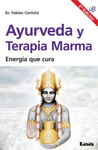 Ayurveda y Terapia Marma 2ed: Energia Que Cura