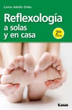 Reflexologia a Solas y En Casa 2ed.: A Solas y En Casa