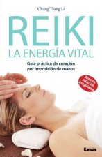 Reiki - La Energia Vital 2 Ed.: Guia Practica de Curacion Por Imposicion de Manos