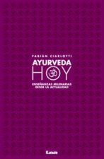 Ayurveda Hoy: Ensenanzas Milenarias Desde La Actualidad.