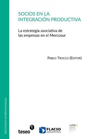 Socios En La Integracion Productiva: La Estrategia Asociativa de Las Empresas En El Mercosur