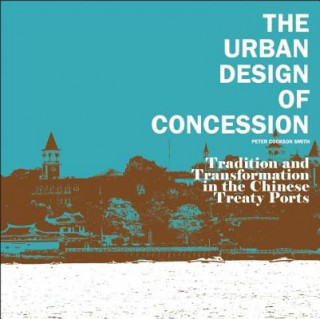 The Urban Design of Concession: Tradition and Transformation in the Chinese Treaty Ports