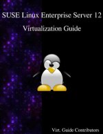 Suse Linux Enterprise Server 12 - Virtualization Guide