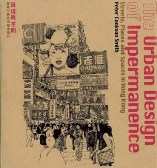 The Urban Design of Impermanence: Streets, Places and Spaces in Hong Kong