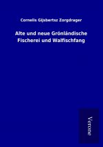 Alte und neue Grönländische Fischerei und Walfischfang