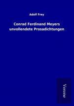 Conrad Ferdinand Meyers unvollendete Prosadichtungen