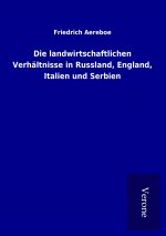 Die landwirtschaftlichen Verhältnisse in Russland, England, Italien und Serbien