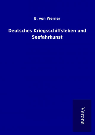 Deutsches Kriegsschiffsleben und Seefahrkunst