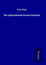 Die spätrömische Kunst-Industrie