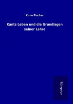 Kants Leben und die Grundlagen seiner Lehre