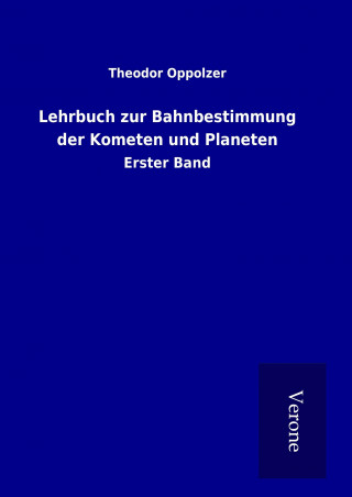 Lehrbuch zur Bahnbestimmung der Kometen und Planeten