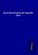 Kurze Beschreibung der Republik Chile