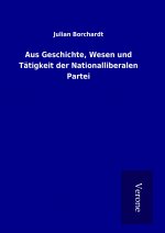 Aus Geschichte, Wesen und Tätigkeit der Nationalliberalen Partei