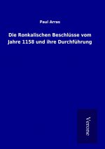 Die Ronkalischen Beschlüsse vom Jahre 1158 und ihre Durchführung