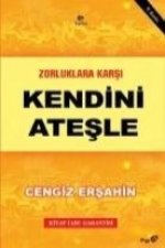 Zorluklara Karsi Kendini Atesle