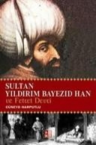 Sultan Yildirim Bayezid Han ve Fetret Devri