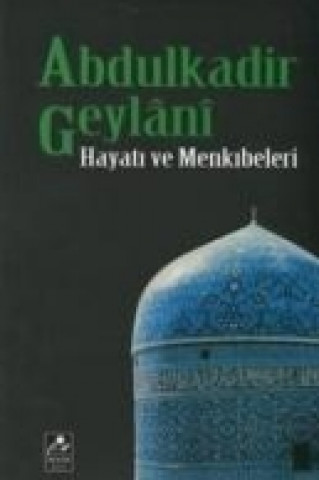 Abdulkadir Geylani Hayati ve Menkibeleri