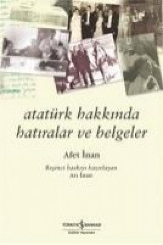 Atatürk Hakkinda Hatiralar ve Belgeler