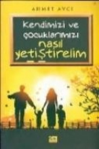 Kendimizi Ve Cocuklarimiz Nasil Yetistirelim