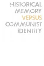 Historical Memory Versus Communist Identity