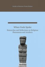 When Gods Spoke: Researches and Reflections on Religious Phenomena and Artefacts: Studia in Honorem Tarmo Kulmar