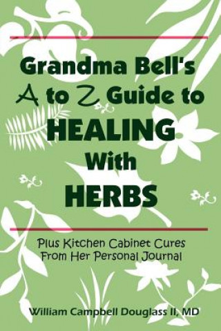 Grandma Bell's A to Z Guide to Healing with Herbs