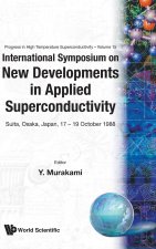 International Symposium on New Developments in Applied Superconductivity: Suita, Osaka, Japan, 17-19 Oct. 1988: A Supplement of Annual Report of Labor