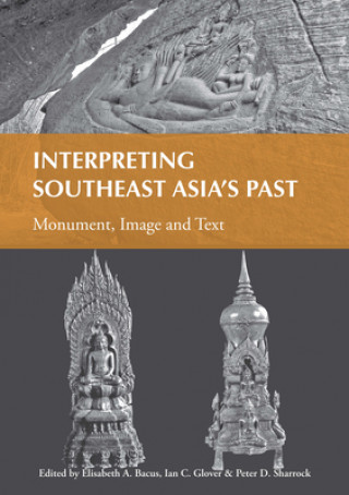 Interpreting Southeast Asia's Past, Volume 2: Monument, Image and Text