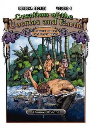 Creation of the Cosmos and Earth / As Bilong Ol San, Mun, Sta na Graun (Tumbuna Stories of Papua New Guinea, Volume 4)