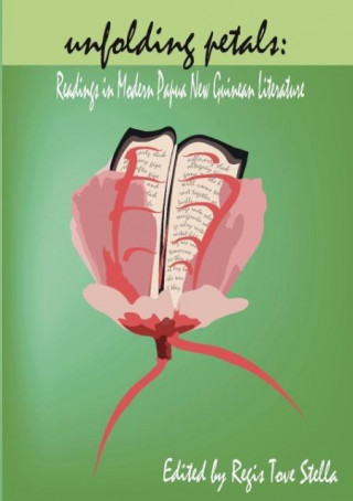 Unfolding Petals: Readings in Modern Papua New Guinean Literature