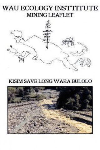 Kisim Save Long Wara Bulolo: Hevi Kamap Long Wok Gol (Wau Ecology Institute Mining Leaflet)