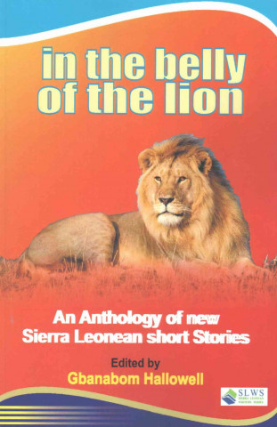 In the Belly of the Lion. An Anthology of new Sierra Leonean short Stories