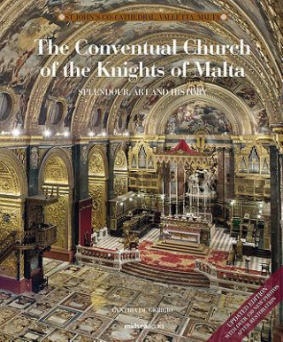 The Conventual Church of the Knights of Malta: Splendour, History and Art of St John's Co-Cathedral, Valletta