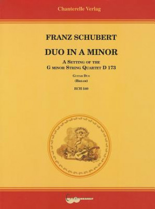 Franz Schubert: Duo in a Minor: A Setting of the G Minor String Quartet D 173 for Two Guitars