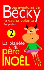 Les Aventures de Becky La Vache Volante. Tome 2: La Planete Du Pere Noel