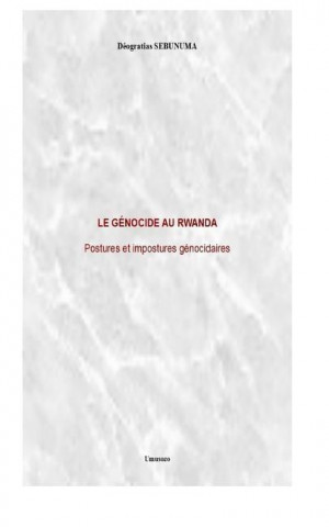 Le Genocide Au Rwanda: Postures Et Impostures Genocidaires
