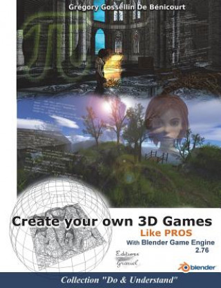 Create your own 3D games with Blender Game Engine (Gregory Gossellin de Benicourt)(Miękka)