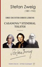 Drei Dichter Ihres Lebens: Casanova Stendhal Tolstoi