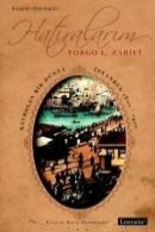 Hatiralarim - Kaybolan Bir Dünya Istanbul 1800-1920