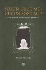 Sözün Gücü Mü Gücün Sözü Mü