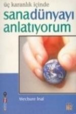 Üc Karanlik Icinde Sana Dünyayi Anlatiyorum