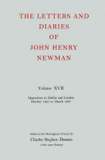Letters and Diaries of John Henry Newman: Volume XVII: Opposition in Dublin and London: October 1855 to March 1857