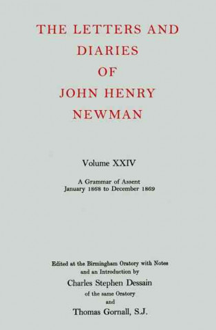 Letters and Diaries of John Henry Newman: Volume XXIV: A Grammar of Assent, January 1868 to December 1869