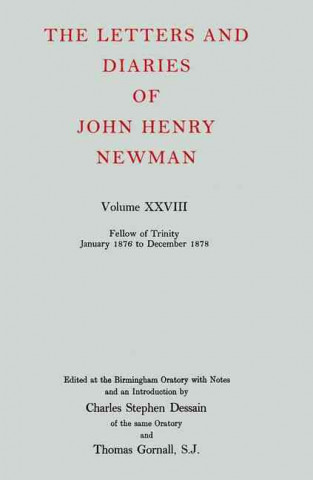 Letters and Diaries of John Henry Newman: Volume XXVIII: Fellow of Trinity, January 1876 to December 1878