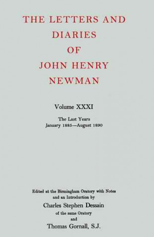 Letters and Diaries of John Henry Newman: Volume XXXI: The Last Years, January 1885 to August 1890